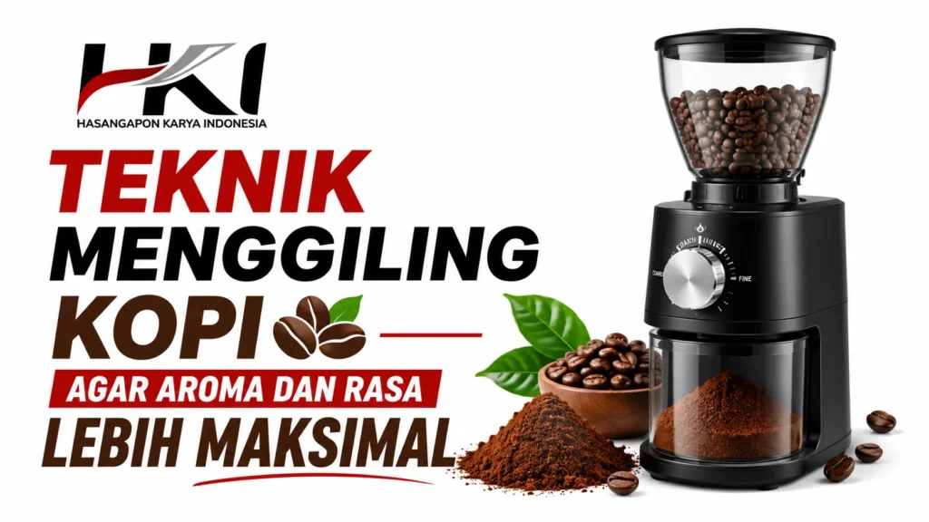 Teknik menggiling kopi agar aroma dan rasa lebih maksimal menggunakan grinder kopi dengan logo Hasangapon Karya Indonesia.