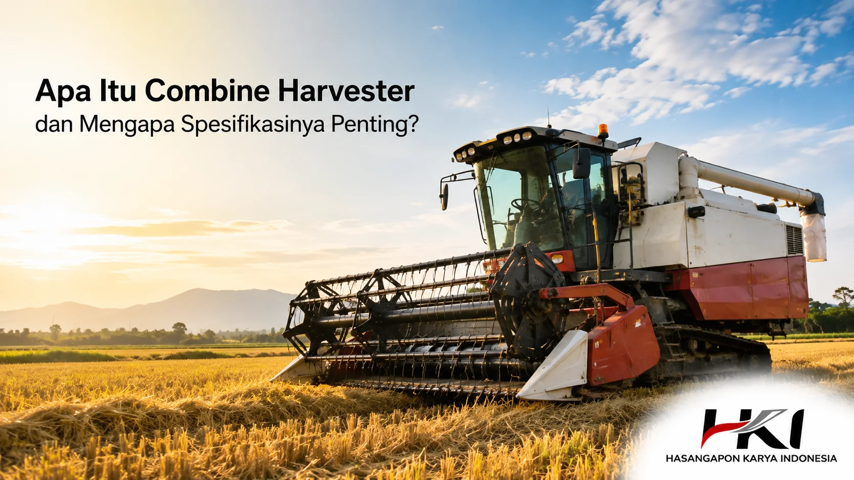 Supplier INAPROC menyediakan combine harvester untuk kebutuhan panen dengan spesifikasi sesuai kondisi dan kebutuhan lahan