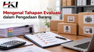 Mengenal tahapan evaluasi Panduan tender pemerintah dalam pengadaan barang dengan dokumen administrasi, daftar periksa penilaian, laptop, kalkulator, dan barang pengadaan yang menggambarkan proses evaluasi pengadaan barang oleh Hasangapon Karya Indonesia.